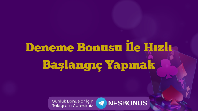 Deneme Bonusu İle Hızlı Başlangıç Yapmak