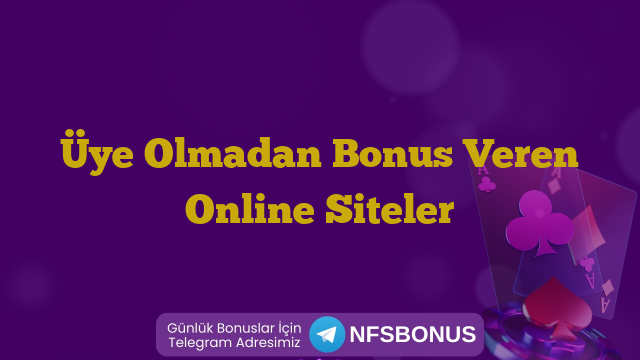 Üye Olmadan Bonus Veren Online Siteler